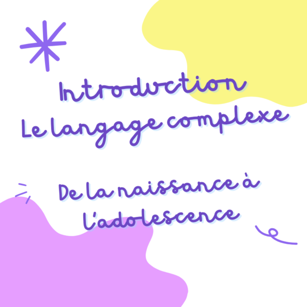 Le langage complexe, de la naissance à l'adolescence - Introduction